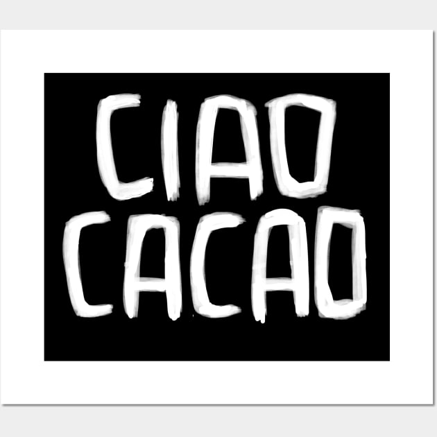 Ciao Cacao Wall Art by badlydrawnbabe